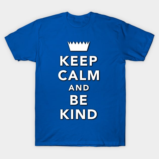 Keep Calm And Be Kind T-Shirt by DPattonPD